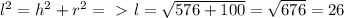 l^2=h^2+r^2=\ \textgreater \ l= \sqrt{576+100} = \sqrt{676} =26