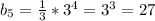 b_{5} = \frac{1}{3} * 3^{4} = 3^{3} = 27