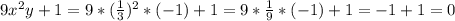 9x^2y+1=9*( \frac{1}{3} )^2*(-1)+1=9*\frac{1}{9}*(-1)+1=-1+1=0