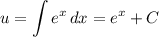 \displaystyle u= \int\limits {e^x} \, dx =e^x+C