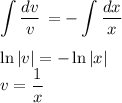 \displaystyle \int\limits {\dfrac{dv}{v} } \,=- \int\limits {\dfrac{dx}{x} } \, \\ \\ \ln|v|=-\ln|x|\\ v= \frac{1}{x}