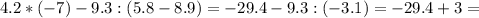 4.2*(-7)-9.3:(5.8-8.9)=-29.4-9.3:(-3.1)=-29.4+3=