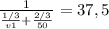 \frac{1}{ \frac{1/3}{v1}+ \frac{2/3}{50} } =37,5