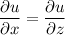 \dfrac{\partial u }{\partial x} = \dfrac{\partial u }{\partial z}