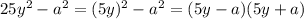 25 y^{2}- a^{2} =(5y)^{2}-a^{2}=(5y-a)(5y+a)