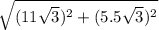 \sqrt{(11 \sqrt{3})^{2} + (5.5\sqrt{3})^{2} }