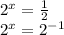 2^{x}= \frac{1}{2} &#10;&#10; 2^{x} = 2^{-1}