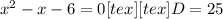 x^{2} -x-6=0[tex] [tex]D=25