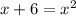 x+6= x^{2}