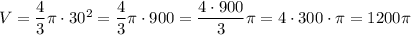 V=\dfrac{4}{3}\pi \cdot30^2=\dfrac{4}{3}\pi \cdot900=\dfrac{4\cdot900}{3}\pi=4\cdot300\cdot \pi=1200\pi