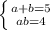 \left \{ {{a+b}=5} \atop {ab=4}} \right.