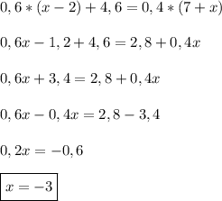 0,6*(x-2)+4,6=0,4*(7+x)\\\\0,6x-1,2+4,6=2,8+0,4x\\\\0,6x+3,4=2,8+0,4x\\\\0,6x-0,4x=2,8-3,4\\\\0,2x=-0,6\\\\\boxed{\big{x=-3}}\\