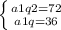 \left \{ {{a1q2=72} \atop {a1q=36}} \right.