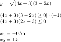 y= \sqrt{(4x+3)(3-2x)} \\ \\ (4x+3)(3-2x) \geq 0|\cdot(-1)\\ (4x+3)(2x-3) \leq 0\\ \\ x_1=- 0.75\\ x_2=1.5