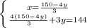 \left \{ {{x= \frac{150-4y}{3} } \atop { \frac{4(150-4y)}{3} +3y=144}}