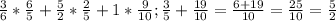 \frac{3}{6} * \frac{6}{5}+ \frac{5}{2}* \frac{2}{5}+1* \frac{9}{10}; \frac{3}{5}+ \frac{19}{10}= \frac{6+19}{10}= \frac{25}{10}= \frac{5}{2}