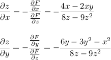 \displaystyle \frac{\partial z}{\partial x} =- \frac{ \frac{\partial F}{\partial x} }{ \frac{\partial F}{\partial z} } =- \frac{4x-2xy}{8z-9z^2} \\ \\ \\ \frac{\partial z}{\partial y} =- \frac{ \frac{\partial F}{\partial y} }{ \frac{\partial F}{\partial z} } =- \frac{6y-3y^2-x^2}{8z-9z^2}