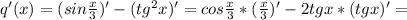 q'(x) =( sin \frac{x}{3})'- (tg^2x)'=cos \frac{x}{3} *( \frac{x}{3} )'-2tgx*(tgx)'=