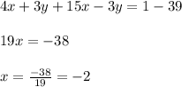 4x+3y+15x-3y=1-39 \\ \\&#10;19x = -38 \\ \\&#10;x = \frac{-38}{19} = -2