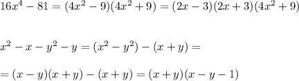 16x^4-81=(4x^2-9)(4x^2+9)=(2x-3)(2x+3)(4x^2+9)\\\\\\x^2-x-y^2-y=(x^2-y^2)-(x+y)=\\\\=(x-y)(x+y)-(x+y)=(x+y)(x-y-1)