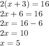 2(x+3)=16 \\ 2x+6=16 \\ 2x=16-6 \\ 2x=10 \\ x=5