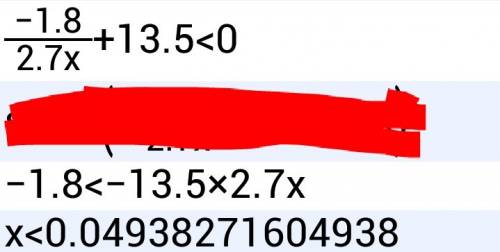 Решите неравенство -1,8/2,7x+13,5< 0