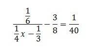 Решите уравнение 1 / 6 -- 3/8 =1/40 1/4х-1/3 мне до завтра нужно умоляю