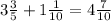 3\frac{3}{5} + 1\frac{1}{10} = 4\frac{7}{10}