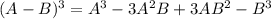 (A-B)^3=A^3-3A^2B+3AB^2-B^3