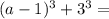 (a-1)^3+3^3=