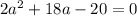 2a^2+18a-20=0