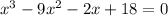 x^3-9x^2-2x+18=0