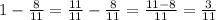 1- \frac{8}{11}= \frac{11}{11}-\frac{8}{11}= \frac{11-8}{11}= \frac{3}{11}