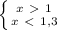 \left \{ {{x\ \textgreater \ 1} \atop {x\ \textless \ 1,3}} \right.