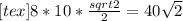 [tex] 8*10*\frac{sqrt{2} }{2} =40 \sqrt{2}