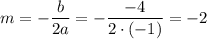 m=- \dfrac{b}{2a} =- \dfrac{-4}{2\cdot(-1)} =-2