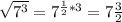 \sqrt{ 7^{3} } = 7^{ \frac{1}{2}*3 }=7 \frac{3}{2}