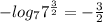 - log_{7} 7^{ \frac{3}{2} }=- \frac{3}{2}