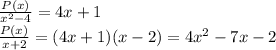 \frac{P(x)}{x^2-4} =4x+1 \\ \frac{P(x)}{x+2}=(4x+1)(x-2)= 4x^2-7x-2