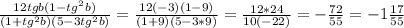 \frac{12 tgb (1-tg^2b)}{ (1+tg^2b) (5 -3 tg^2b) }=\frac{12 (-3)&#10; (1-9)}{ (1+9) (5 -3 *9) }=\frac{12 *24}{ 10 (-22) }=- \frac{72}{55}= &#10;-1 \frac{17}{55}