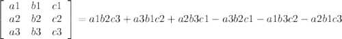 \left[\begin{array}{ccc}a1&b1&c1\\a2&b2&c2\\a3&b3&c3\end{array}\right] &#10;=a1b2c3+a3b1c2+a2b3c1-a3b2c1-a1b3c2-a2b1c3