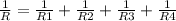 \frac{1}{R}= \frac{1}{R1}+ \frac{1}{R2}+ \frac{1}{R3} +\frac{1}{R4}