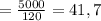 = \frac{5000}{120} = 41,7