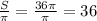 \frac{S}{ \pi } = \frac{36 \pi }{ \pi } = 36&#10;