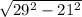 \sqrt{29 ^{2} -21 ^{2} }