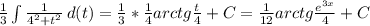 \frac{1}{3} \int\limits { \frac{1}{4^2+t^2}} \, d(t )= \frac{1}{3} * \frac{1}{4}arctg \frac{t}{4} +C= \frac{1}{12} arctg \frac{e^{3x}}{4} +C