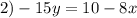 2) -15y=10-8x&#10;