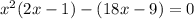 x^{2} (2x-1)-(18x-9)=0