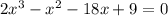 2x^{3} - x^{2} -18x+9=0