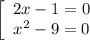 \left[\begin{array}{ccc}2x-1=0\\x^{2}-9=0 \end{array}